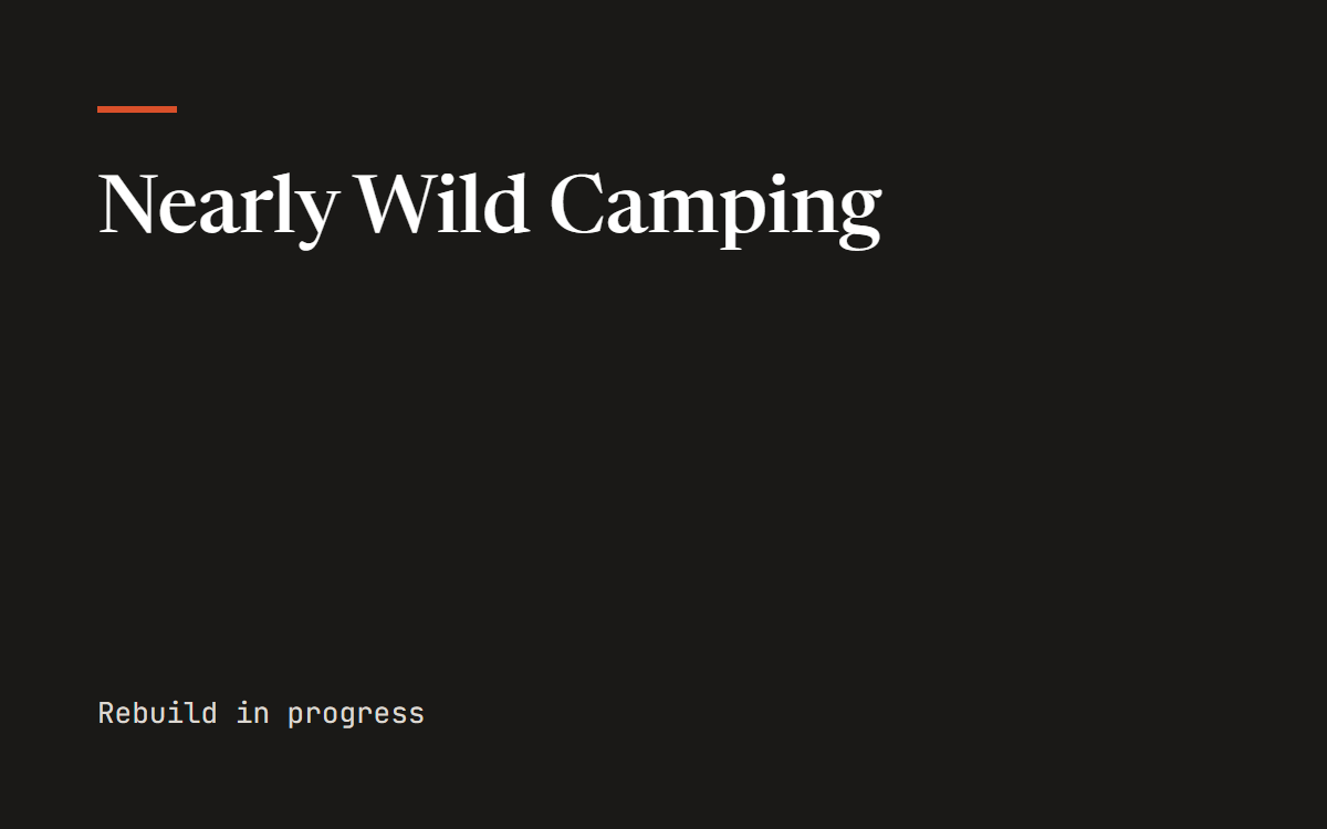 Nearly Wild Camping — rebuild in progress